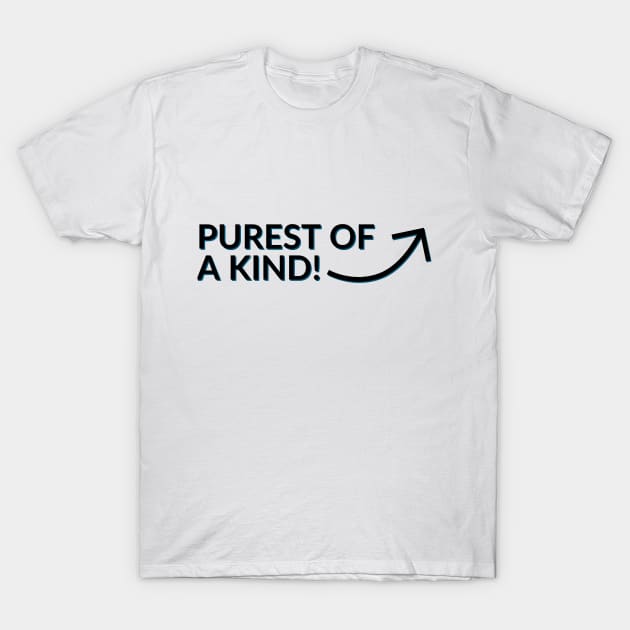 Purest of a kind T-Shirt by WakaZ